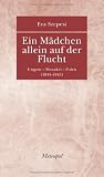 Produkt-Bild: Ein M&auml;dchen allein auf der Flucht: Ungarn - Slowakei - Polen (1944-1945)