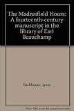 The Madresfield Hours : a fourteenth-century manuscript in the library of Earl Beauchamp