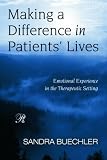 Making a Difference in Patients' Lives: Emotional Experience in the Therapeutic Setting (Psychoanalysis in a New Key Book Series)