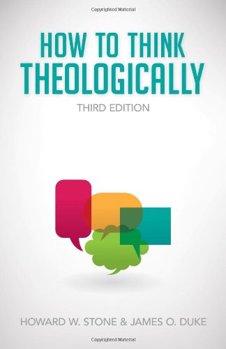 How to Think Theologically, by Howard W. Stone, James O. Duke