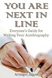 You Are Next in Line: Everyone's Guide for Writing Your Autobiography (Capital Career & Personal Development)