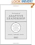 The Practice of Adaptive Leadership: Tools and Tactics for Changing Your Organization and the World