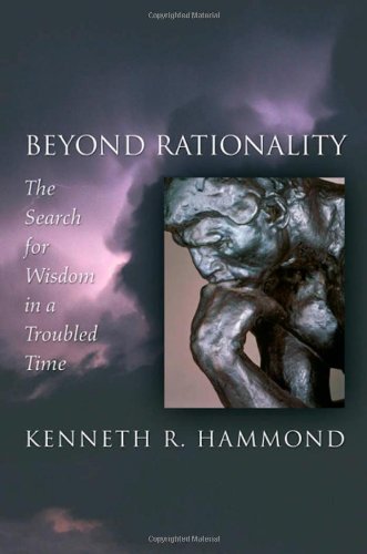 Beyond Rationality: The Search for Wisdom in a Troubled Time