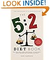 The 5:2 Diet Book: Feast for 5 Days a Week and Fast for 2 to Lose Weight, Boost Your Brain and Transform Your Health