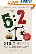 The 5:2 Diet Book: Feast for 5 Days a Week and Fast for 2 to Lose Weight, Boost Your Brain and Transform Your Health