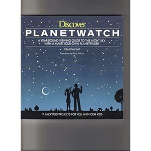 Discover Planet Watch: A Year-Round Viewing Guide to the Night Sky With a Make-Your-Own Planet Finder Clint W. Hatchett and Brian Sullivan