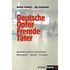 Deutsche Opfer, fremde T�ter. Ausl�ndergewalt in Deutschland. Hintergrund - Chronik - Prognose