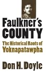 Faulkner's County: The Historical Roo...