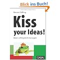 Kiss your Ideas!: Ideen erfolgreich managen