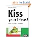 Kiss your Ideas!: Ideen erfolgreich managen