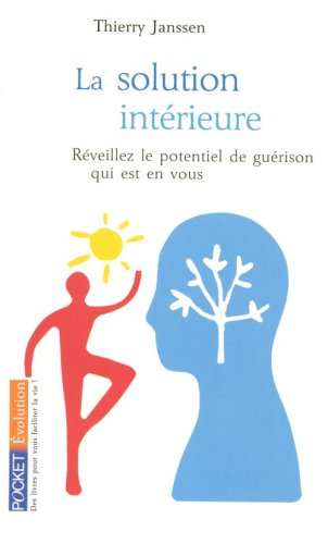 La solution intérieure : Vers une nouvelle médecine du corps et de l esprit