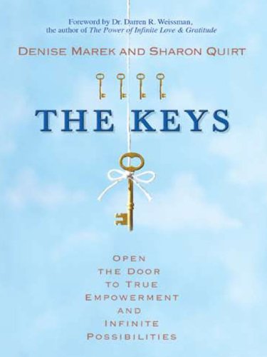 The Keys: Open the Door to True Empowerment and Infinite Possibilities