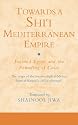 Towards a Shi`i  Mediterranean Empire: Fatimid Egypt and the Founding of Cairo (Ismaili Texts and Translations)