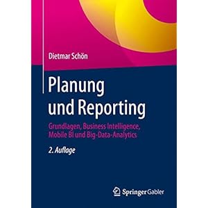 Planung und Reporting: Grundlagen, Business Intelligence, Mobile BI und Big-Data-Analytics
