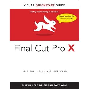 【クリックでお店のこの商品のページへ】Final Cut Pro X: Visual QuickStart Guide: Lisa Wohl, Michael Brenneis: 洋書