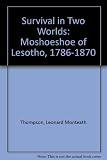 Survival in two worlds : Moshoeshoe of Lesotho, 1786-1870