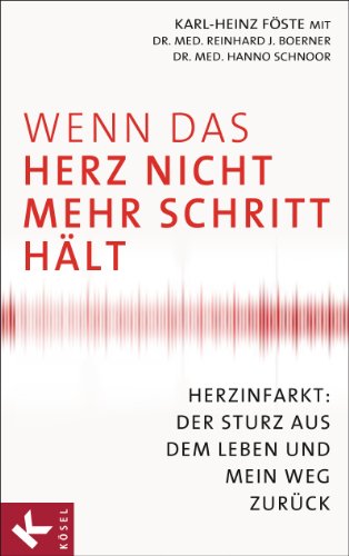 Wenn das Herz nicht mehr Schritt hält: Herzinfarkt: Der Sturz aus dem Leben und mein Weg zurück (German Edition)