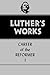 Luther's Works, Volume 31: Career of the Reformer I (Luther's Works (Augsburg))