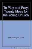 To play and pray : twenty ideas for teachers
