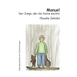 Manuel: Der Junge, der die Sonne wecktevon "Claudia Jakobs"