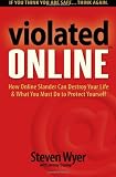 Violated Online: How Online Slander Can Destroy Your Life & What You Must Do to Protect Yourself