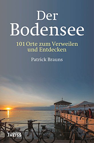 Der Bodensee: 101 Orte zum Verweilen und Entdecken (German Edition)