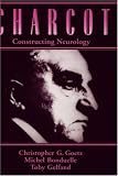 Charcot: Constructing Neurology (Contemporary Neurology)