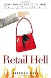 Retail Hell: How I Sold My Soul to the Store Confessions of a Tortured Sales Associate