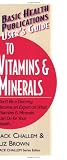  : User's Guide to Vitamins & Minerals (Basic Health Publications User's Guide)