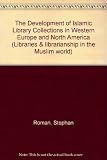 The development of Islamic library collections in Western Europe and North America