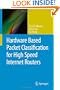 Hardware Based Packet Classification for High Speed Internet Routers