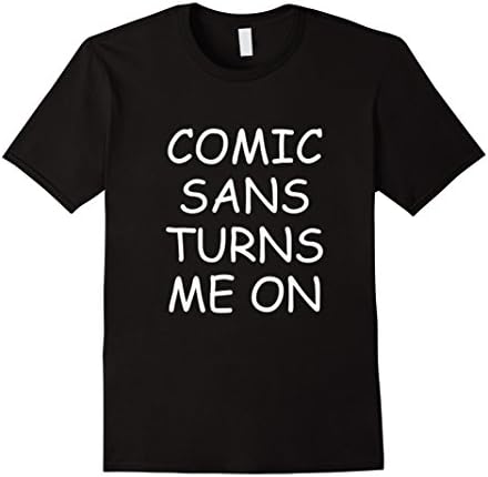 Men's Comic sans turns me on shirt Medium Black