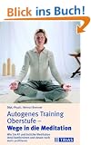 Autogenes Training Oberstufe, Wege in die Meditation: Wie Sie AT und �stliche Meditation ideal kombinieren und davon noch mehr profitieren