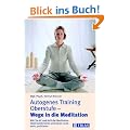 Autogenes Training Oberstufe, Wege in die Meditation: Wie Sie AT und �stliche Meditation ideal kombinieren und davon noch mehr profitieren