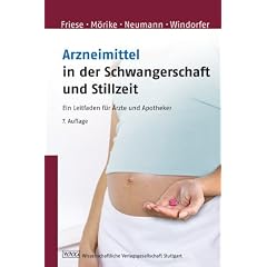 Arzneimittel in der Schwangerschaft und Stillzeit: Ein Leitfaden f�r �rzte und Apotheker