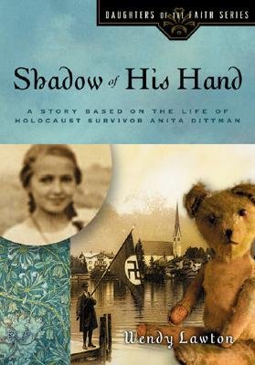 [(Shadow of His Hand: A Story Based on the Life of Holocaust Survivor Anita Dittman )] [Author: Wendy Lawton] [Jul-2004]
 By Wendy Lawton