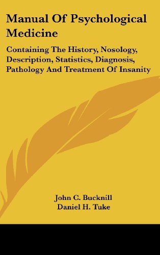 Manual Of Psychological Medicine: Containing The History, Nosology, Description, Statistics, Diagnosis, Pathology And Treatment Of Insanity