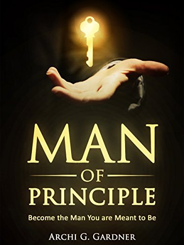 MAN OF PRINCIPLE: Become the Man You are Meant to Be