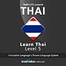 Learn Thai with Innovative Language's Proven Language System - Level 5: Advanced Thai Learn Thai with Innovative Language's Proven Language System - Level 5: Advanced Thai