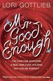 Mr Good Enough: The case for choosing a Real Man over holding out for Mr Perfect