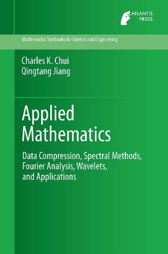 Applied Mathematics: Data Compression, Spectral Methods, Fourier Analysis, Wavelets, and Applications: 2 (Mathematics Textbooks for Science and Engineering)