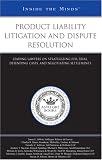 Product Liability Litigation and Dispute Resolution: Leading Lawyers on Strategizing for Trial, Defending Cases, and Negotiating Settlements (Inside the Minds)