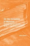 On the formation of Marxism : Karl Kautsky's Theory of capitalism, the Marxism of the second international and Karl Marx's Critique of political economy