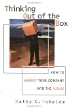 Thinking Out of the Box: How to Market Your Company Into the Future