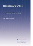 Rousseau's Émile: or, Treatise on education; abridged (French Edition)