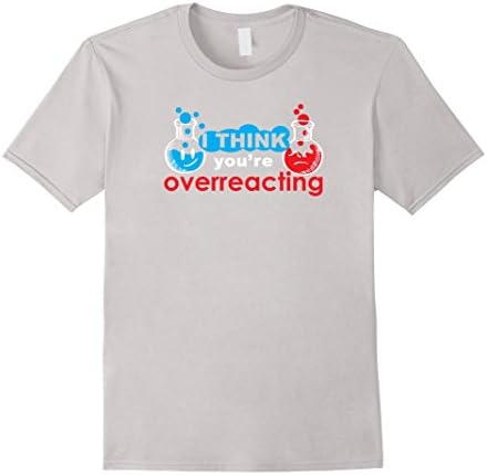 Men's I Think You're Overreacting Funny Chemistry Geek Shirt Large Silver