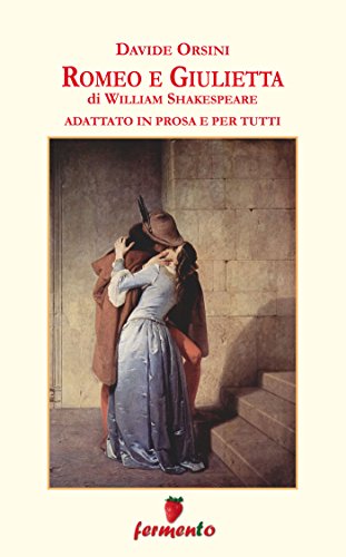 Romeo e Giuletta in prosa e per tutti (Immortali in prosa) (Italian Edition)