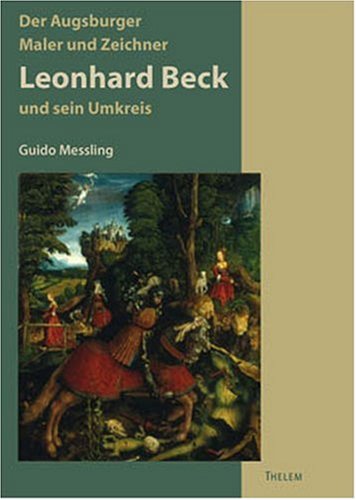 Der Augsburger Maler und Zeichner Leonhard Beck und sein Umkreis