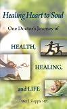 Healing Heart to Soul: One Doctor's Journey of Health, Healing, and Life