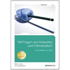 100 Fragen und Antworten zum Fernstudium: Richtig begleitet zum Erfolg